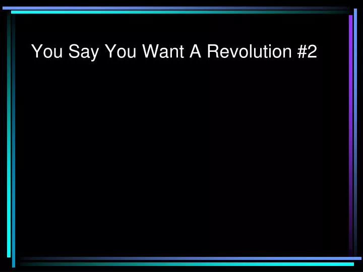 you say you want a revolution 2