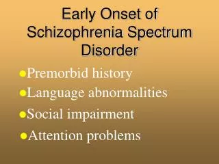 Early Onset of Schizophrenia Spectrum Disorder