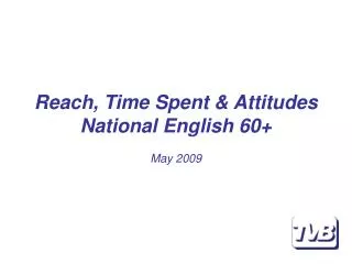 Reach, Time Spent &amp; Attitudes National English 60+ May 2009