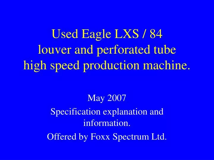used eagle lxs 84 louver and perforated tube high speed production machine