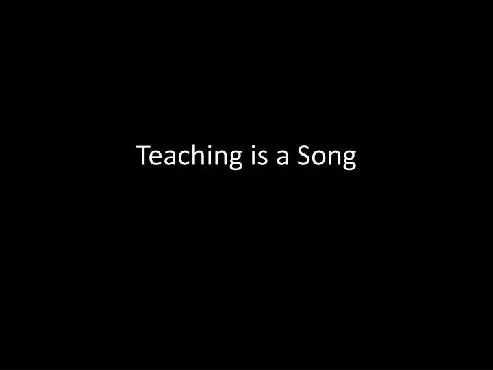 teaching is a song