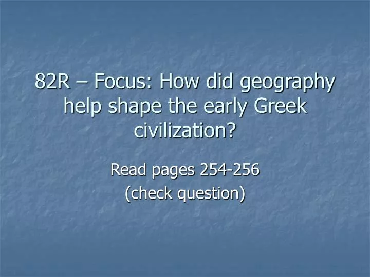 82r focus how did geography help shape the early greek civilization