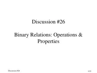 Discussion #26 Binary Relations: Operations &amp; Properties
