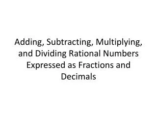 adding subtracting multiplying and dividing rational numbers expressed as fractions and decimals