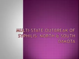Multi-State Outbreak of Syphilis: North &amp; South Dakota