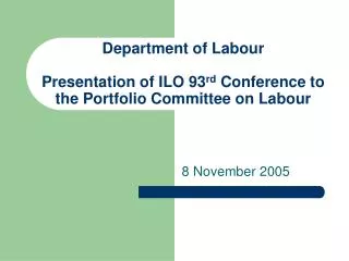 Department of Labour Presentation of ILO 93 rd Conference to the Portfolio Committee on Labour