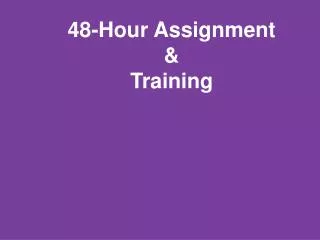 48-Hour Assignment &amp; Training