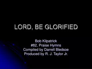 LORD, BE GLORIFIED