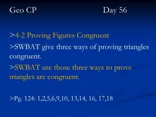 Geo CP 	Day 56 &gt; 4-2 Proving Figures Congruent