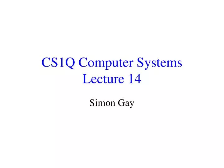 cs1q computer systems lecture 14