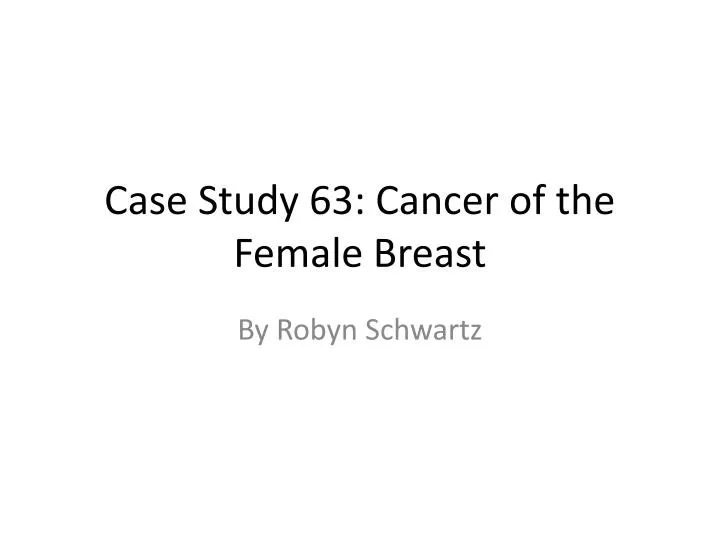 case study 63 cancer of the female breast