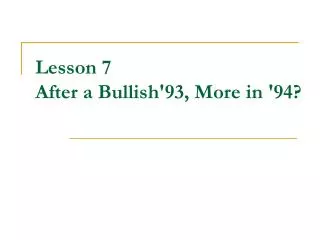 Lesson 7 After a Bullish'93, More in '94?