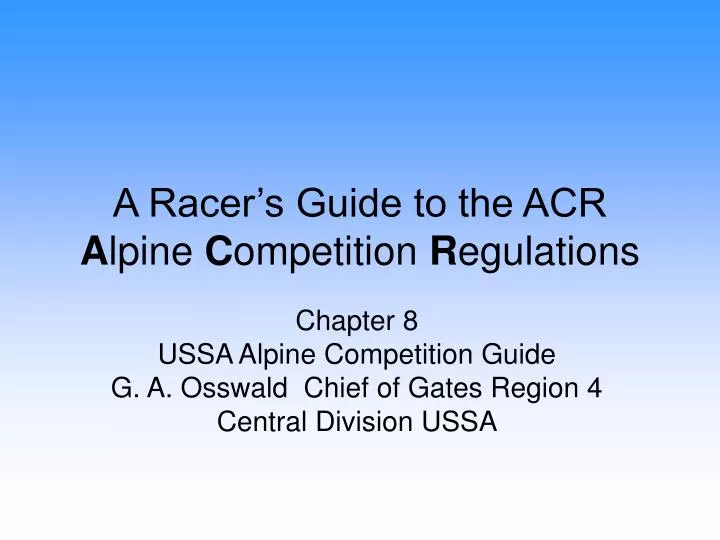 a racer s guide to the acr a lpine c ompetition r egulations