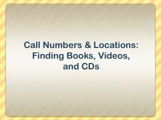 Call Numbers &amp; Locations: Finding Books, Videos, and CDs