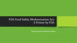 FDA Food Safety Modernization Act: A Primer by FDA