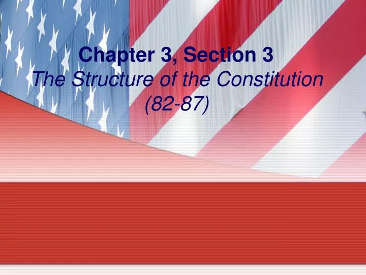 chapter 3 section 3 the structure of the constitution 82 87