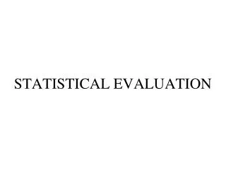 STATISTICAL EVALUATION