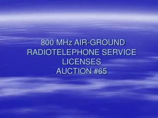 800 MHz AIR-GROUND RADIOTELEPHONE SERVICE LICENSES AUCTION #65