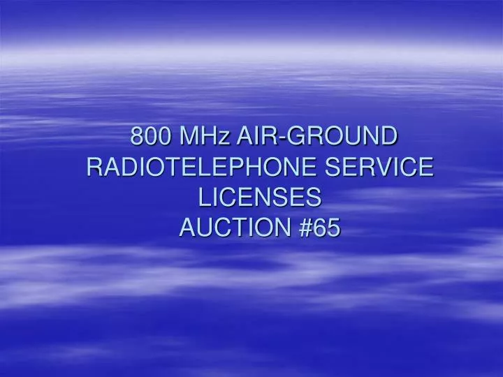 800 mhz air ground radiotelephone service licenses auction 65