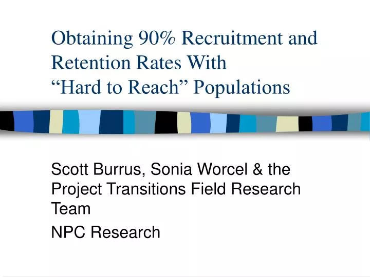 obtaining 90 recruitment and retention rates with hard to reach populations
