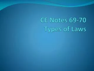 CE Notes 69-70 Types of Laws