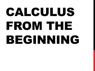 Calculus from the beginning