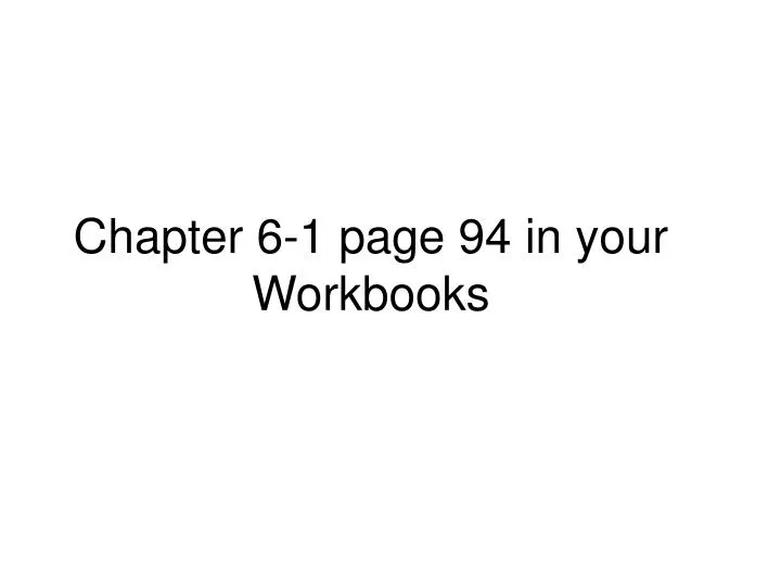 chapter 6 1 page 94 in your workbooks