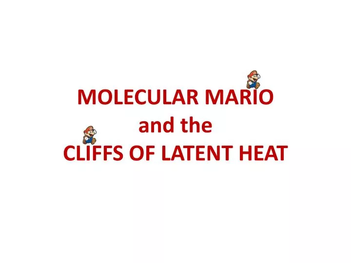 molecular mario and the cliffs of latent heat