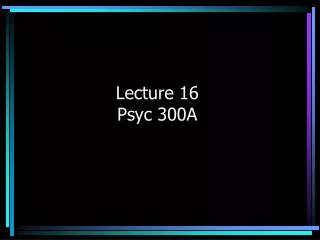 Lecture 16 Psyc 300A