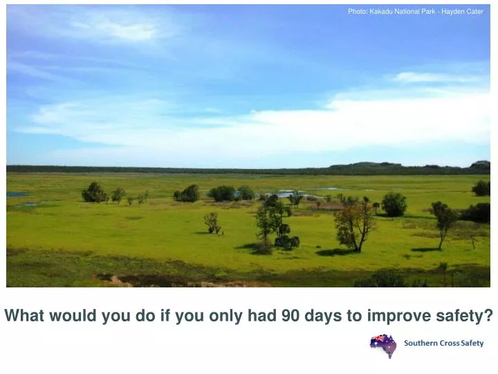 what would you do if you only had 90 days to improve safety