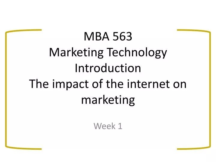 mba 563 marketing technology introduction the impact of the internet on marketing