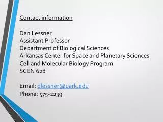 Contact information Dan Lessner Assistant Professor Department of Biological Sciences