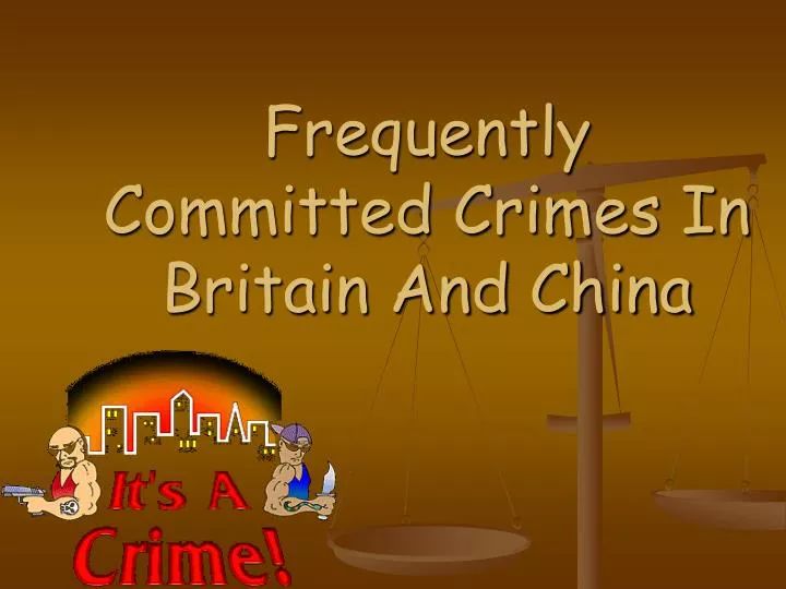 frequently committed crimes in britain and china
