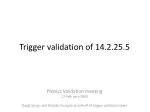 Trigger Validation Report Update for Physics Validation Meeting on February 12, 2009 - slide 1