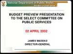 Budget Preview Presentation to Select Committee on Public Services – April 2002 - slide 1