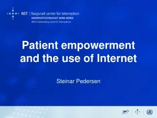 Patient empowerment and the use of Internet Steinar Pedersen