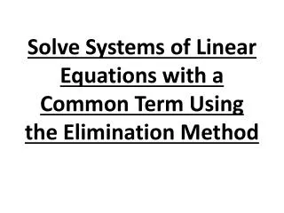 Solve Systems of Linear Equations with a Common Term Using the Elimination Method