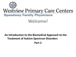 Welcome! An Introduction to the Biomedical Approach to the Treatment of Autism Spectrum Disorders