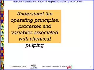 Understand the operating principles, processes and variables associated with chemical pulping