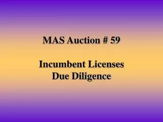 MAS Auction # 59 Incumbent Licenses Due Diligence
