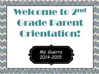 Welcome to 2 nd Grade Parent Orientation !
