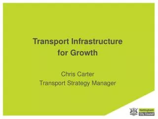 Transport Infrastructure for Growth Chris Carter Transport Strategy Manager