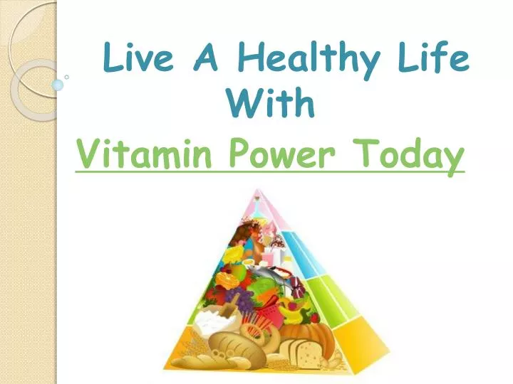 live a h ealthy life with v itamin power today