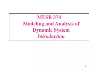 MESB 374	 Modeling and Analysis of Dynamic System Introduction