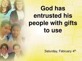 God has entrusted his people with gifts to use