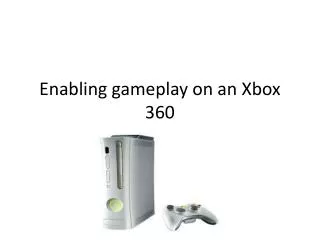 Enabling gameplay on an Xbox 360