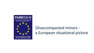 U naccompanied minors - a European situational picture