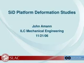 SiD Platform Deformation Studies
