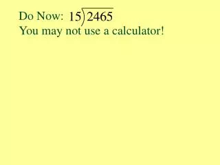 Do Now: You may not use a calculator!