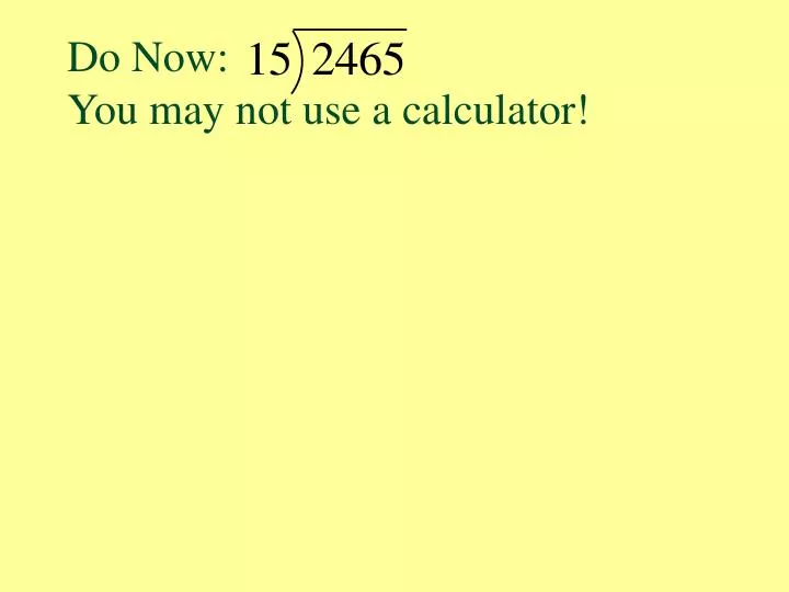 do now you may not use a calculator